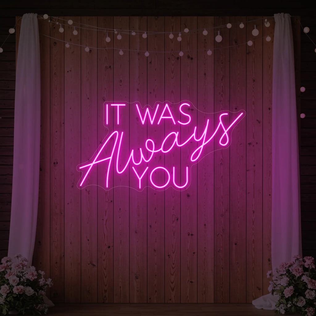 It was Always You V4 Neon Sign