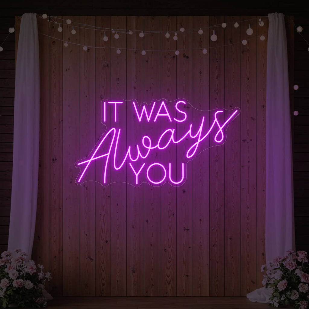 It was Always You V4 Neon Sign