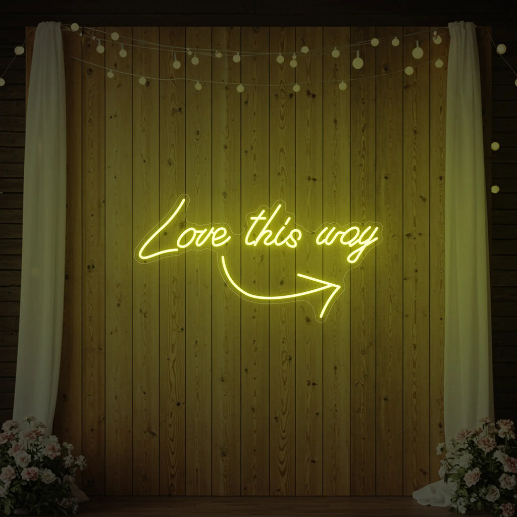 Love This Way Neon Sign