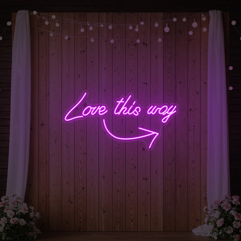 Love This Way Neon Sign