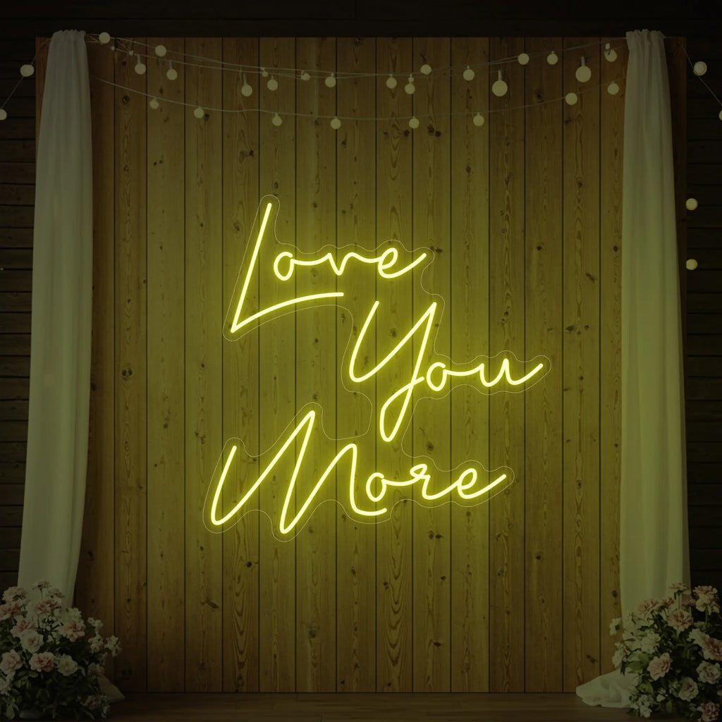 Love You More Neon Sign