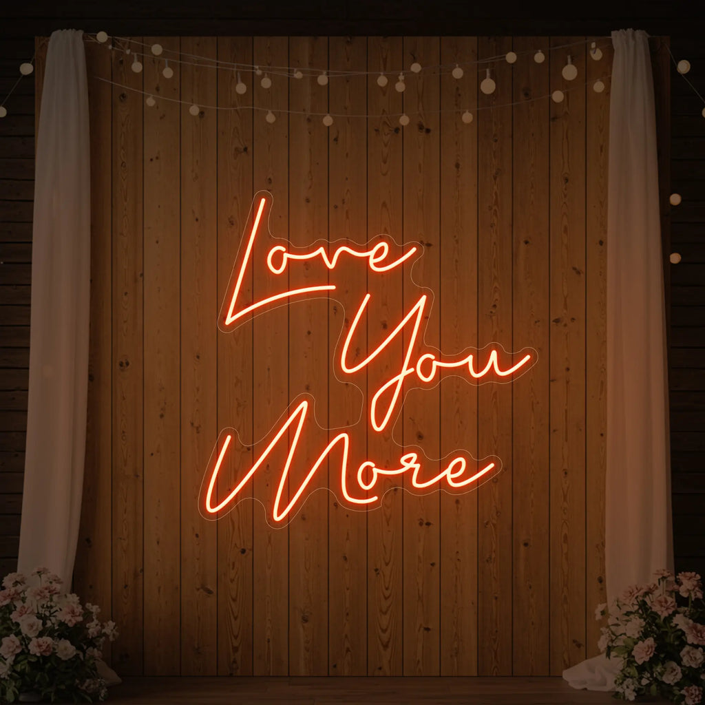 Love You More Neon Sign