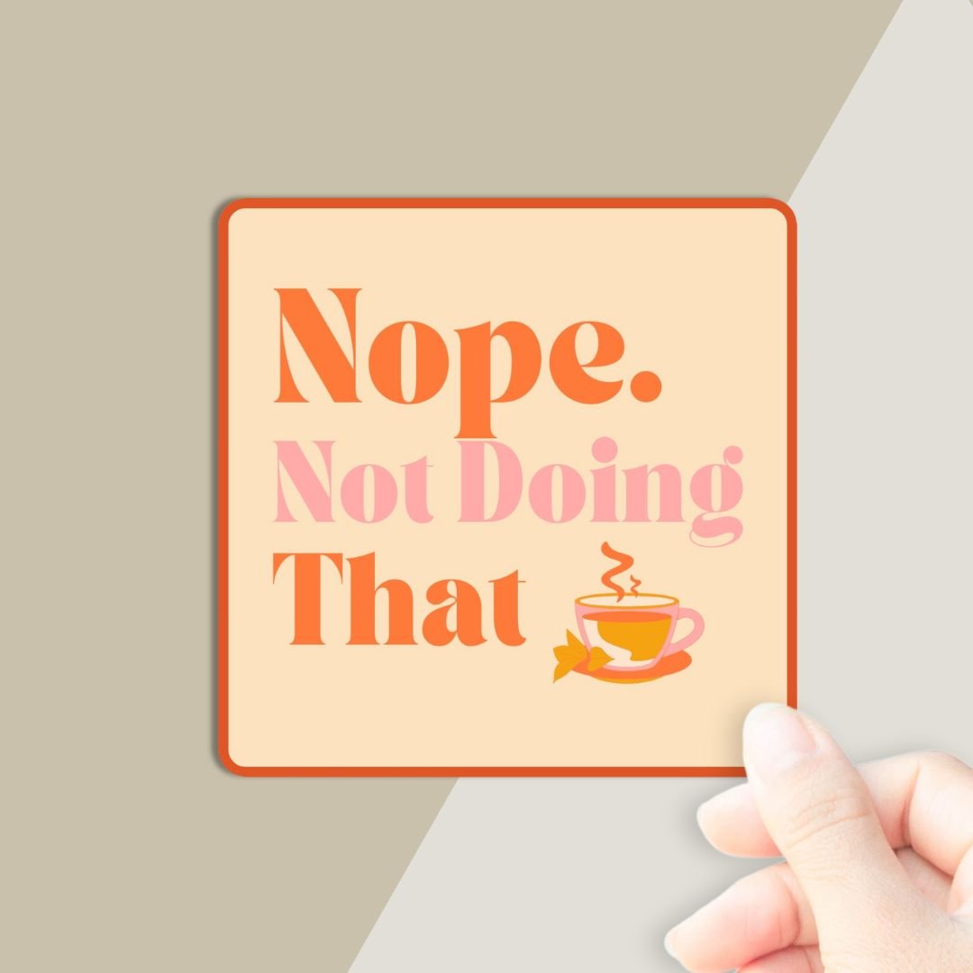 Nope. Not Doing That Sticker