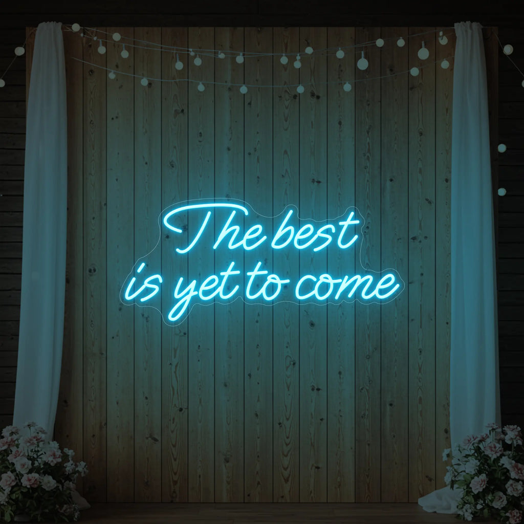 The Best Is Yet To Come Neon Sign