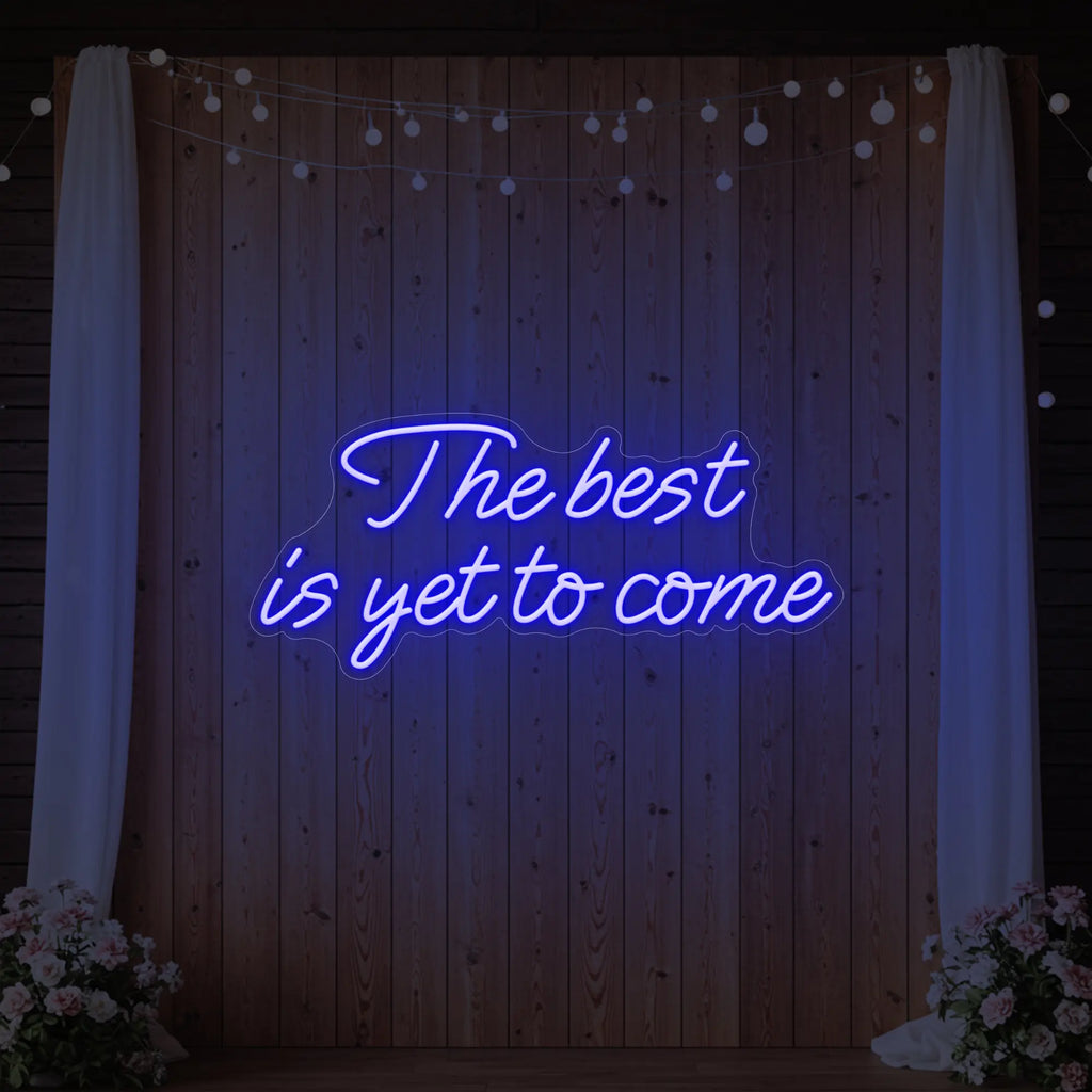 The Best Is Yet To Come Neon Sign
