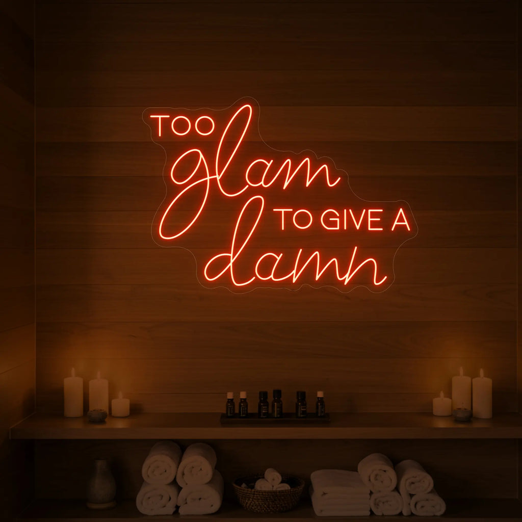 Too Glam to Give a Damn Neon Sign