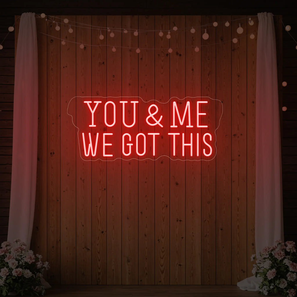 You & me we got this Led Neon Sign