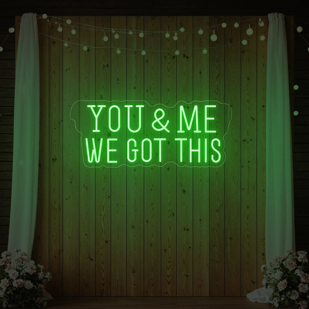 You & me we got this Led Neon Sign