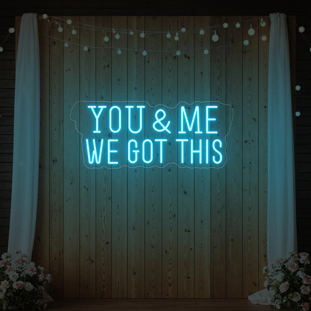 You & me we got this Led Neon Sign