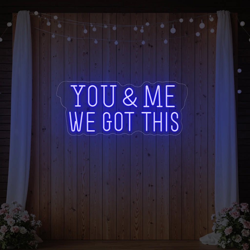 You & me we got this Led Neon Sign