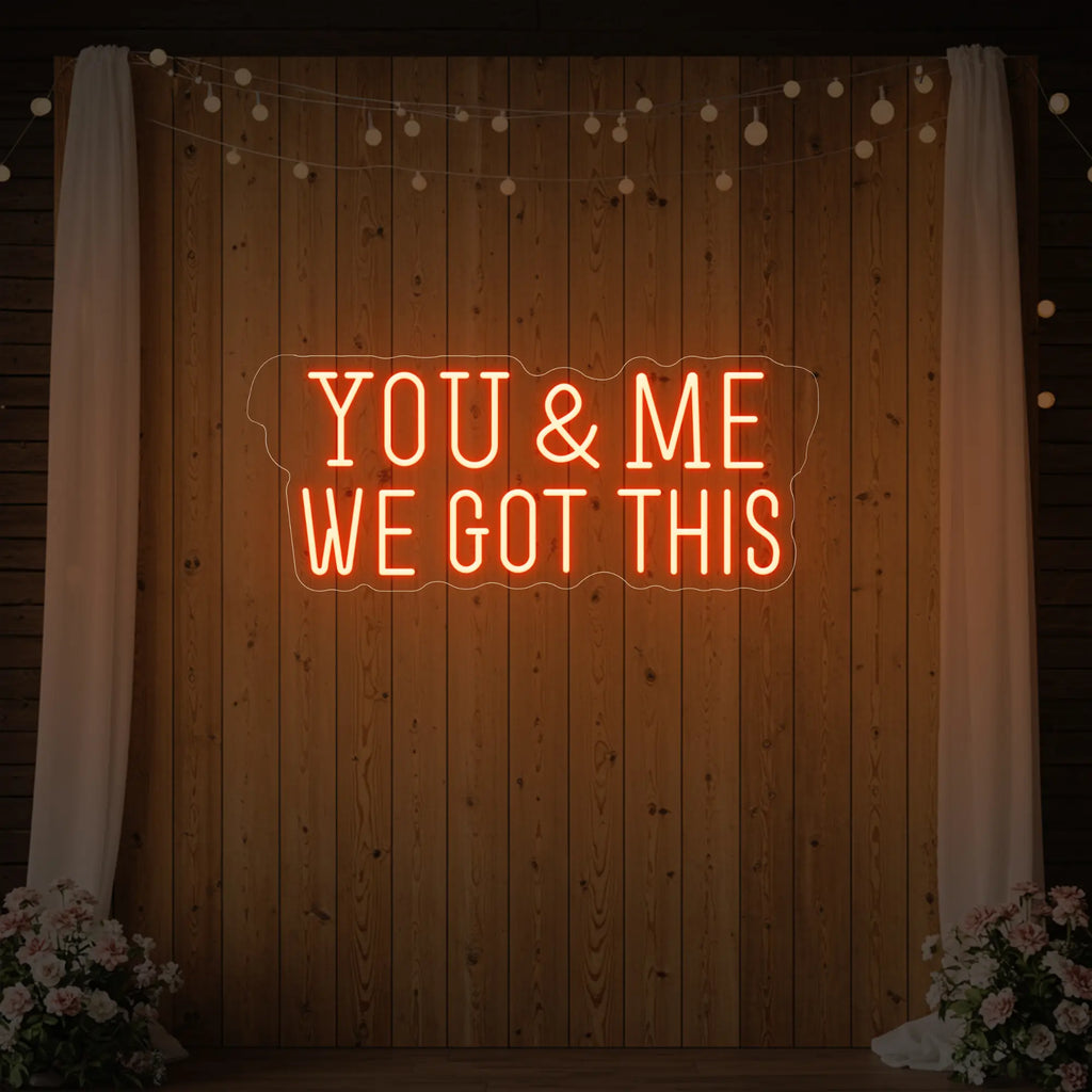 You & me we got this Led Neon Sign