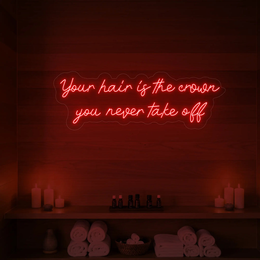 Vos cheveux sont la couronne que vous ne quittez jamais (enseigne lumineuse)